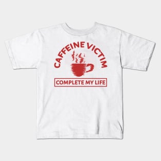 Caffeine Victim Complete My Life Kids T-Shirt